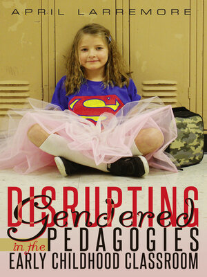 cover image of Disrupting Gendered Pedagogies in the Early Childhood Classroom